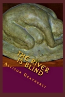 The River is Blind: The poetry of Allison Grayhurst 1478280131 Book Cover
