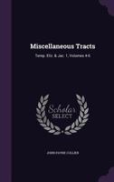 Miscellaneous Tracts: Temp. Eliz. & Jac. 1, Volumes 4-6 1358915261 Book Cover