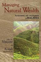 Managing Natural Wealth: Environment and Development in Malaysia 1891853813 Book Cover