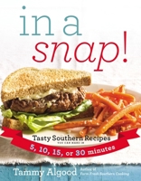 In a Snap!: Tasty Southern Recipes You Can Make in 5, 10, 15, or 30 Minutes 1401604862 Book Cover