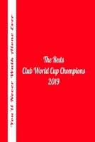 Club World Cup Champions 2019 The Reds You'll Never Walk Alone Ever Notebook 1650160402 Book Cover