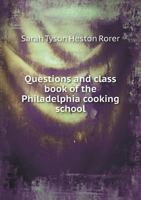 Questions and Class Book of the Philadelphia Cooking School .. 3744789187 Book Cover