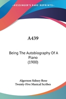A439: Being The Autobiography Of A Piano 1015048366 Book Cover