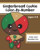 Gingerbread Cookie Color-By-Number: Ages 4-8, Number and Color Fun: A Christmas Cookie Coloring Book for Kids B08LGSDHBG Book Cover