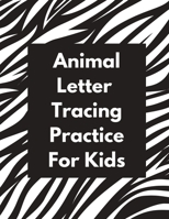 Animal Letter Tracing Practice For Kids: Animal Alphabet Workbook - Activity Book Ages 3-6 - Handwriting Penmanship 1649304722 Book Cover