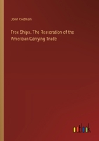 Free Ships. The Restoration of the American Carrying Trade 3385308607 Book Cover