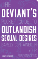 The Deviant's Pocket Guide to the Outlandish Sexual Desires Barely Contained in Your Subconscious 1596914092 Book Cover