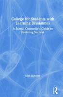 College for Students with Learning Disabilities: A School Counselor's Guide to Fostering Success 0367141167 Book Cover