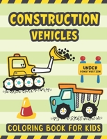 Construction Vehicles Coloring Book For Kids: A Fun Activity Book for Kids Filled with Big Trucks Cranes Diggers and Dumpers - Tractors Bulldozers Steam Rollers Excavators Coloring Book for Kids Ages  B08RR9SHWZ Book Cover