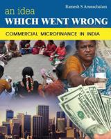 An Idea Which Went Wrong: Commercial Microfinance in India 1494792486 Book Cover