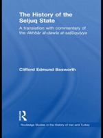 The History of the Seljuq State: A Translation with Commentary of the Akhbar Al-Dawla Al-Saljuqiyya 0415588448 Book Cover