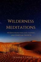 Wilderness Meditations: 40 Devotions for Lent, Fasting, and Spiritual Growth 1534666028 Book Cover