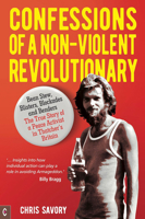 Confessions of a Non-Violent Revolutionary: Bean Stew, Blisters, Blockades, and Benders: The True Story of a Peace Activist in Thatcher's Britain 1912992140 Book Cover