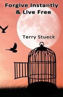 Forgive Instantly & Live Free 194039547X Book Cover