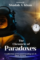 The Chronicle of Paradoxes: A collection of 14 mind-bending sci-fi short stories B0FKM3ZQFF Book Cover