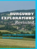 BURGUNDY EXPLORATIONS Revisited: A Bicycle Your France Guidebook 1791521231 Book Cover