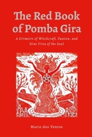 The Red Book of Pomba Gira: A Grimoire of Witchcraft, Passion, and Nine Fires of the Soul 1300166215 Book Cover