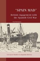 "Spain Mad": British Engagement with the Spanish Civil War (Liverpool Studies in Spanish History) 1835536670 Book Cover