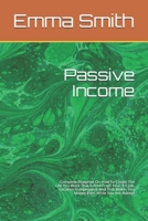 Passive Income: Complete Blueprint On How To Create The Life You Want That Is Free From Your 9-5 Job, Location Independent And That Makes You Money Even While You Are Asleep! B089HZMB8Q Book Cover