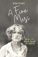A Fine Mess : An Odd Little Book on Surviving Life's Disasters 1643970976 Book Cover