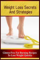 Weight Loss Secrets and Strategies: Gluten-Free Fat Burning Recipes to Lose Weight Quickly 1530023270 Book Cover