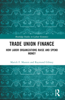 Trade Union Finance: How Labor Organizations Raise and Spend Money B0BTMT7KCZ Book Cover