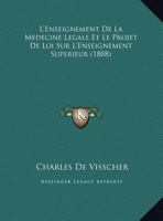 L'Enseignement De La Medecine Legale Et Le Projet De Loi Sur L'Enseignement Superieur (1888) 1169408230 Book Cover