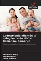 Zadowolenie klientów z uslug leczenia HIV w Bamenda, Kamerun (Polish Edition) 6200753598 Book Cover