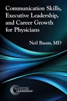 Communication Skills, Executive Leadership, and Career Growth for Physicians 1960762370 Book Cover