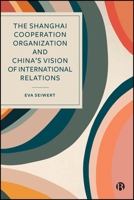 The Shanghai Cooperation Organization and China’s Vision of International Relations 152924692X Book Cover