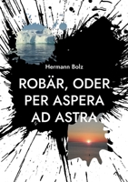 Robär, oder per aspera ad astra (German Edition) 3769303512 Book Cover