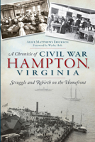 A Chronicle of Civil War Hampton, Virginia: Struggle and Rebirth on the Homefront 1626192251 Book Cover