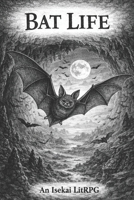 Bat Life: An Isekai LitRPG (Animal Life: An Isekai LitRPG series) B0GPVXKV4S Book Cover