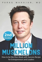 Million Muskmelons: How to be like Elon Musk with Success Recipe for Entrepreneurs and Leaders 1954612001 Book Cover