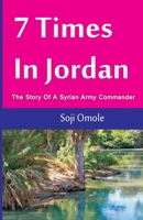 7 Times In Jordan: The Story Of A Syrian Army Commander B0C2SCKWDH Book Cover
