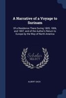 A Narrative of a Voyage to Surinam: Of a Residence There During 1805, 1806, and 1807, and of the Author's Return to Europe by the Way of North America 1241495920 Book Cover