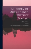 A History of Murshidabad District (Bengal): With Biographies of Some of its Noted Families 1016859155 Book Cover