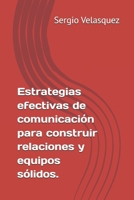 Estrategias efectivas de comunicación para construir relaciones y equipos sólidos. (Reflections) (Spanish Edition) B0CJDFFH8W Book Cover