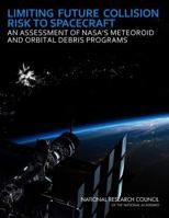 Limiting Future Collision Risk to Spacecraft: An Assessment of NASA's Meteoroid and Orbital Debris Programs 0309219744 Book Cover