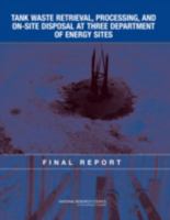 Tank Waste Retrieval, Processing, and On-site Disposal at Three Department of Energy Sites: Final Report 0309101700 Book Cover