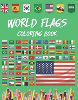 World Flags Coloring Book: World Flags Coloring Book All The Flags Of The World In One Place For You To Have Fun And Explore Great Gift For Kids And Adults Creativity Stress Relief B08W7CWW1Y Book Cover