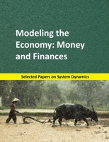 Modeling the Economy: Money and Finances: Selected papers on System Dynamics. A book written by experts for beginners (Analysis and Optimization) 1687003130 Book Cover