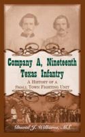 Company A, Nineteenth Texas Infantry: A History of a Small Town Fighting Unit 0788456989 Book Cover