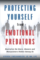 Protecting Yourself from Emotional Predators: Neutralize the Users, Abusers and Manipulators Hidden Among Us 0692160523 Book Cover