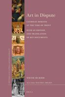 Art in Dispute Catholic Debates at the Time of Trent. With an Edition and Translation of Key Documents 9004421289 Book Cover