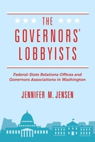 The Governors' Lobbyists: Federal-State Relations Offices and Governors Associations in Washington 0472130013 Book Cover