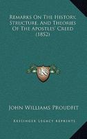 Remarks on the history, structure and theories of the Apostles' Creed 1164831739 Book Cover