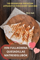 Hin Fullkomna Quesadillas Matreiðslubók (Icelandic Edition) 1836873441 Book Cover