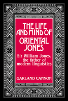 The life and mind of Oriental Jones: Sir William Jones, the father of modern linguistics 0521025265 Book Cover