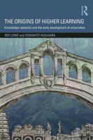 The Origins of Higher Learning: Knowledge Networks and the Early Development of Universities 1138844837 Book Cover